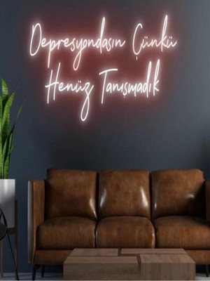 Biz Bu İşin Keyif Kısmındayız Depresyondasın Çünkü Henüz Tanışmadık Yazılı Neon Tabela