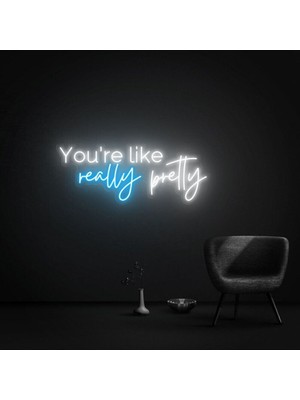 Biz Bu İşin Keyif Kısmındayız You're Like Really Pretty Yazılı Neon Tabela