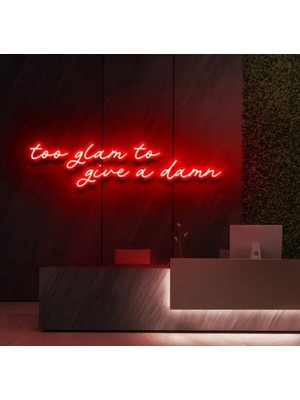 Biz Bu İşin Keyif Kısmındayız Too Glam To Give A Damn Yazılı Neon Tabela