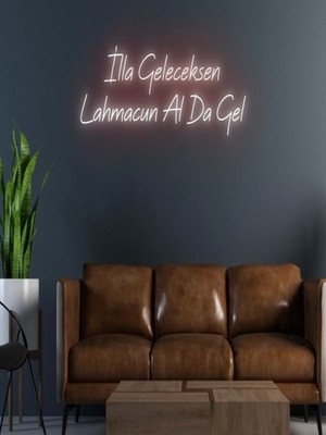 Biz Bu İşin Keyif Kısmındayız Illa Geleceksen Lahmacun Alda Gel Yazılı Neon Tabela