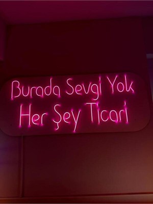 Biz Bu İşin Keyif Kısmındayız Burada Sevgi Yok Her Şey Ticari Yazılı Neon Tabela