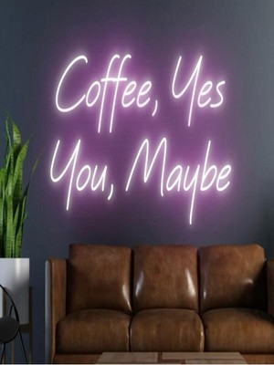 Biz Bu İşin Keyif Kısmındayız Coffee,yes You,maybe Yazılı Neon Tabela