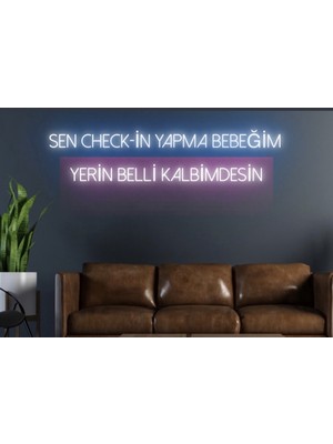 Biz Bu İşin Keyif Kısmındayız Sen Check-In Yapma Bebeğim Yerin Belli Kalbimdesin Yazılı Neon Tabela