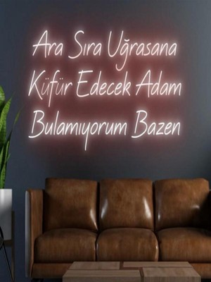 Biz Bu İşin Keyif Kısmındayız Ara Sıra Uğrasana Küfür Edecek Adam Bulamıyorum Bazen Yazılı Neon Tabela