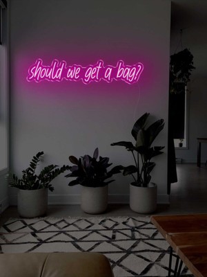 Biz Bu İşin Keyif Kısmındayız Should We Get A Bag? Yazılı Neon Tabela