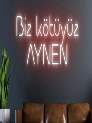 Biz Bu İşin Keyif Kısmındayız Biz Kötüyüz Aynen Yazılı Neon Tabela