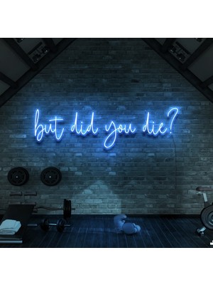 Biz Bu İşin Keyif Kısmındayız But Did You Die? Yazılı Neon Tabela