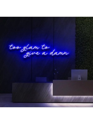 Biz Bu İşin Keyif Kısmındayız Too Glam To Give A Damn Yazılı Neon Tabela