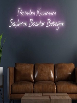 Biz Bu İşin Keyif Kısmındayız Peşinden Koşamam Saçlarım Bozulur Bebeğim Yazılı Neon Tabela