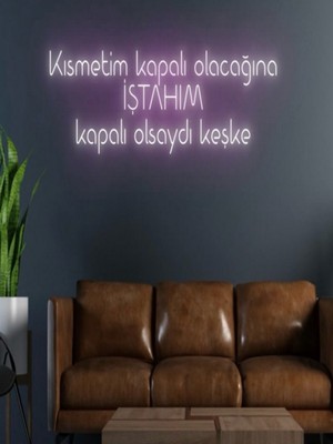 Biz Bu İşin Keyif Kısmındayız Kısmetim Kapalı Olacağına Iştahım Kapalı Olsaydı Keşke Yazılı Neon Tabela