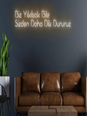 Biz Bu İşin Keyif Kısmındayız Biz Yıkılsak Bile Sizden Daha Dik Dururuz Yazılı Neon Tabela