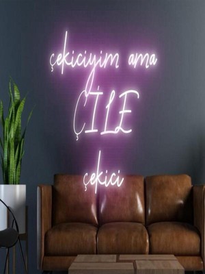 Biz Bu İşin Keyif Kısmındayız Çekiciyim Ama Çile Çekici Yazılı Neon Tabela