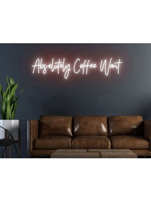 Biz Bu İşin Keyif Kısmındayız Absolutely Coffee Want Yazılı Neon Tabela