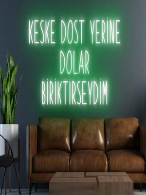 Biz Bu İşin Keyif Kısmındayız Keşke Dost Yerine Dolar Biriktirseydim Yazılı Neon Tabela