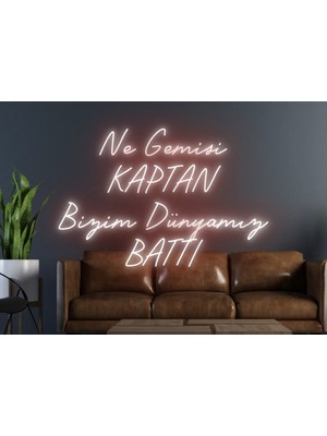 Biz Bu İşin Keyif Kısmındayız Ne Gemisi Kaptan Bizim Dünyamız Battı Yazılı Neon Tabela