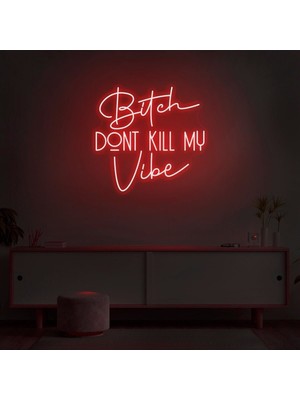 Biz Bu İşin Keyif Kısmındayız Bitch Dont Kıll My Vibe Yazılı Neon Tabela