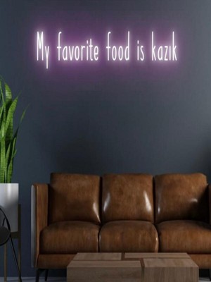 Biz Bu İşin Keyif Kısmındayız My Favorite Food Is Kazık Yazılı Neon Tabela