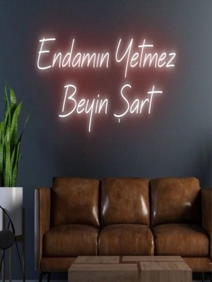 Biz Bu İşin Keyif Kısmındayız Endamın Yetmez Beyin Şart Yazılı Neon Tabela