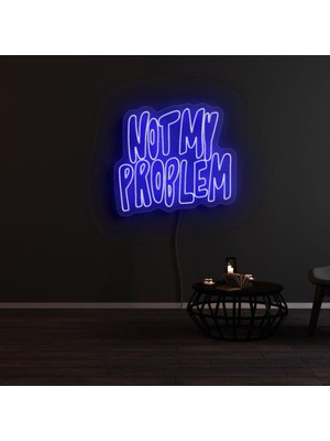 Biz Bu İşin Keyif Kısmındayız Not My Problem Yazılı Neon Tabela