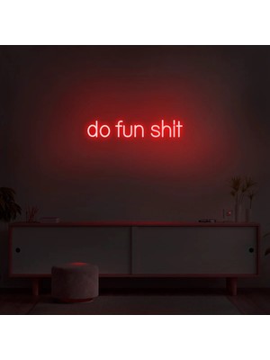 Biz Bu İşin Keyif Kısmındayız Do Fun Shit Yazılı Neon Tabela