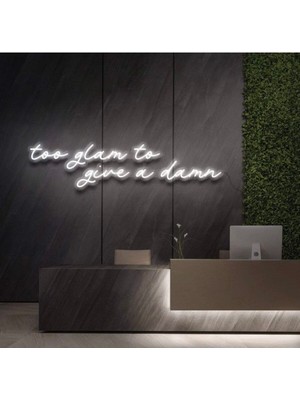 Biz Bu İşin Keyif Kısmındayız Too Glam To Give A Damn Yazılı Neon Tabela