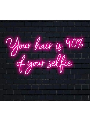 Biz Bu İşin Keyif Kısmındayız Your Hair Is 90% Of Your Selfie Yazılı Neon Tabela