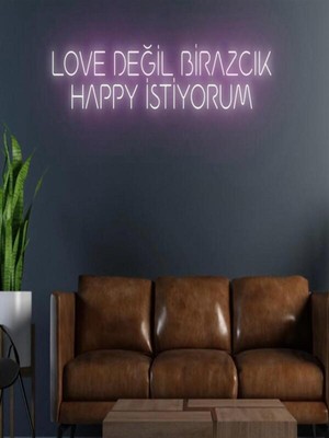 Biz Bu İşin Keyif Kısmındayız Love Değil Birazcık Happy Istiyorum Yazılı Neon Tabela