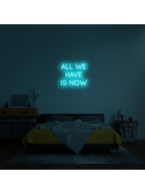 Biz Bu İşin Keyif Kısmındayız All We Have Is Now Yazılı Neon Tabela