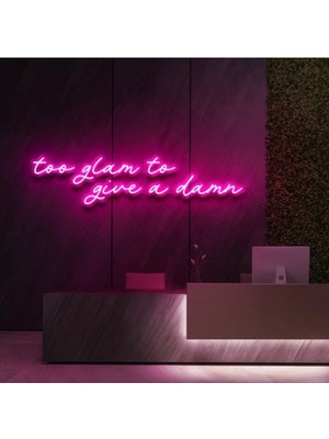 Biz Bu İşin Keyif Kısmındayız Too Glam To Give A Damn Yazılı Neon Tabela