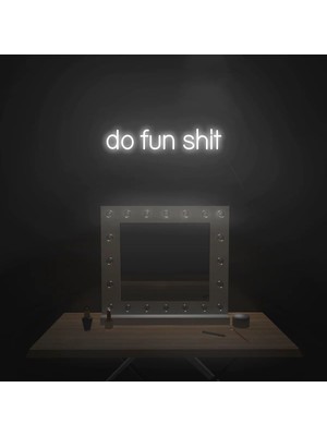 Biz Bu İşin Keyif Kısmındayız Do Fun Shit Yazılı Neon Tabela
