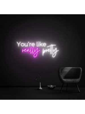 Biz Bu İşin Keyif Kısmındayız You're Like Really Pretty Yazılı Neon Tabela