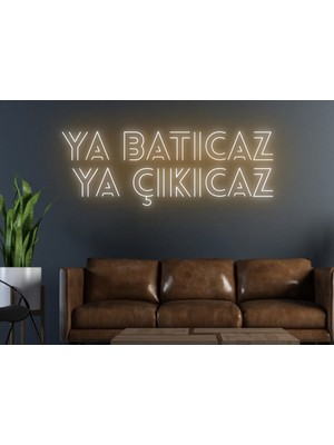 Biz Bu İşin Keyif Kısmındayız Ya Batıcaz Ya Çıkıcaz Yazılı Neon Tabela