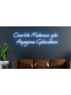 Biz Bu İşin Keyif Kısmındayız Overlok Makinesi Gibi Ayağıma Geleceksin Yazılı Neon Tabela