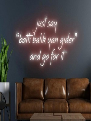 Biz Bu İşin Keyif Kısmındayız Just Say ''battı Balık Yan Gider'' And Go For It Yazılı Neon Tabela