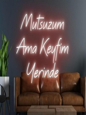 Biz Bu İşin Keyif Kısmındayız Mutsuzum Ama Keyfim Yerinde Yazılı Neon Tabela