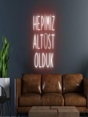 Biz Bu İşin Keyif Kısmındayız Hepimiz Altüst Olduk Yazılı Neon Tabela