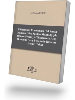 Filiz Kitabevi Tüketicinin Korunması Hakkında Kanuna Göre Satılan Malın Ayıplı Olması Sebebiyle Tüketicinin Ayıp Oranında Satış Bedelinde Indirim Isteme Hakkı