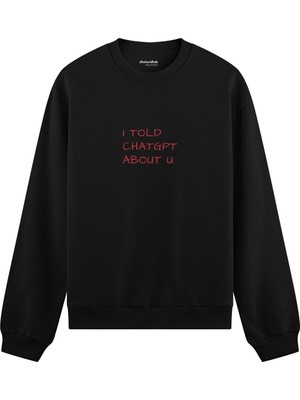 The Lucid Lab I Told Chatgpt About U Oversize Sweatshirt - Siyah