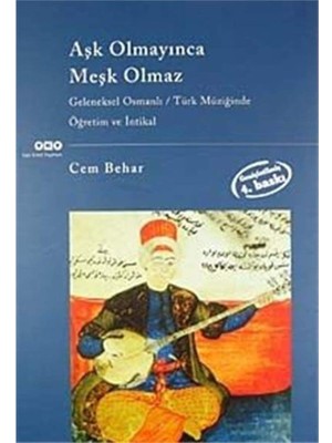 Aşk Olmayınca Meşk Olmaz: Geleneksel Osmanlı / Türk Müziğinde Öğretim ve Intikal