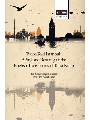 Eğitim Yayınevi Twice-Told Istanbul: A Stylistic Reading Of The English Translations Of Kara Kitap