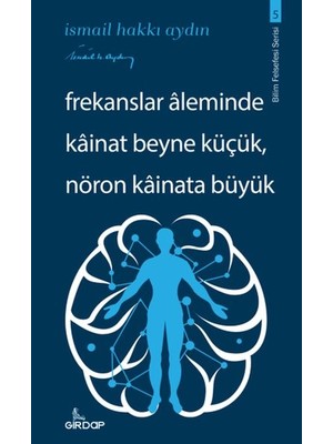 Aesco Frekanslar Aleminde Kâinat Beyne Küçük, Nöron Kâinata Büyük