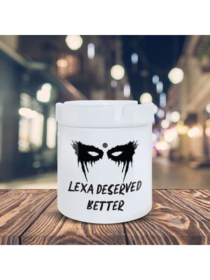 Asilmeydan The 100 Lexa Deserved Better Baskılı Küllük Kül Tablası- KL243