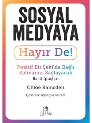 Sosyal Medyaya Hayır De! - Pozitif Bir Şekilde Bağlı Kalmanızı  Sağlayacak Basit Ipuçları