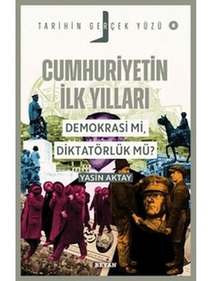 Tarihin Gerçek Yüzü - 8 Cumhuriyetin Ilk Yılları; Demokrasi Mi, Diktatörlük Mü?