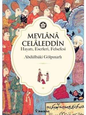Mevlana Celaleddin (Hayatı Eserleri Felsefesi)