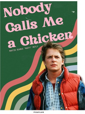 Pixaflair - Back To The Future - Nobody Calls Me A Chicken - Çerçevesiz Poster