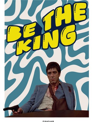 Pixaflair - Scarface - Be The King - Çerçevesiz Film Poster