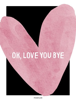 Pixaflair - Ok. Love You. Bye - Tablo - Çerçevesiz Dekor Poster