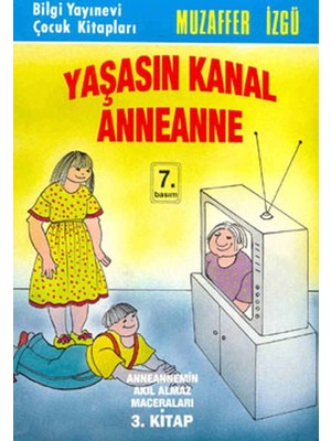 Bilgi Yayınevi Yaşasın Kanal Anneanne Anneannemin Akıl Almaz Maceraları 3. Kitap