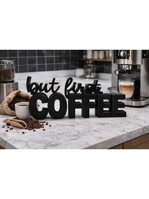 But First Coffee Dekoratif Yazı-Kahve Köşesi Dekoru-Dekoratif Figür-Konsol Biblo-Masaüstü Aksesuar